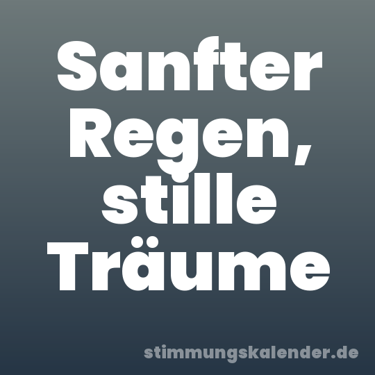 Sanfter Regen, stille Träume