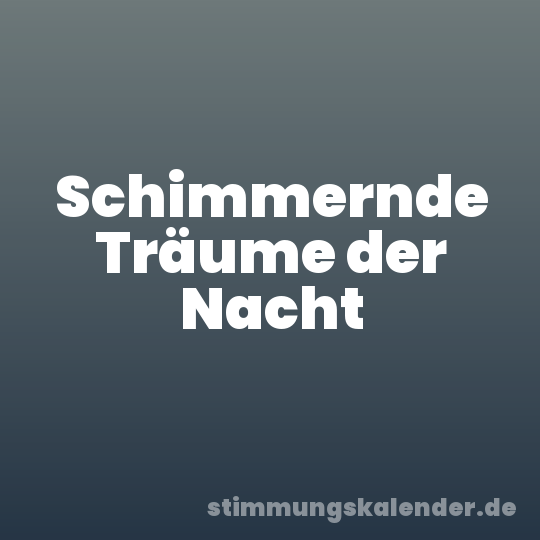 Schimmernde Träume der Nacht