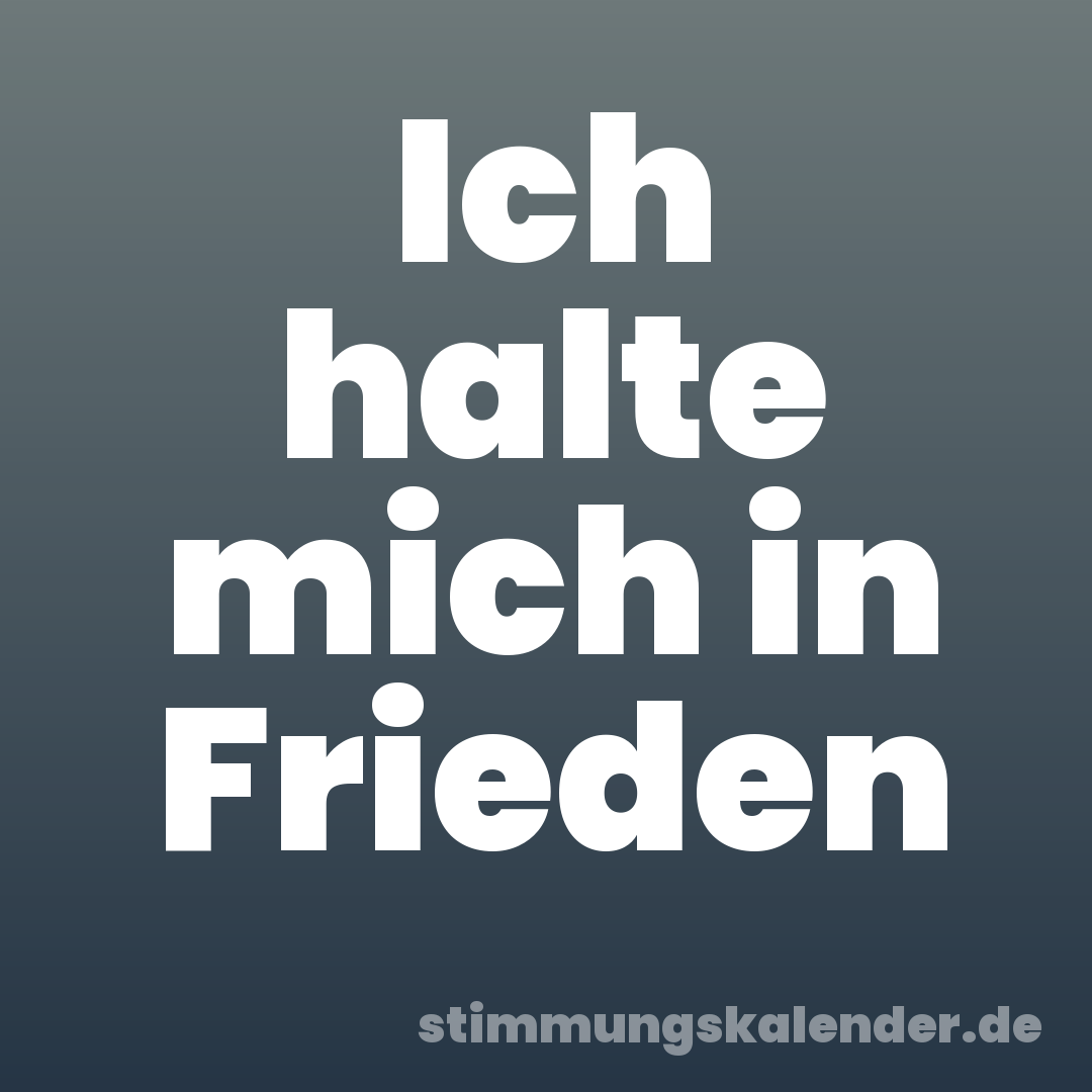 Ich halte mich in Frieden