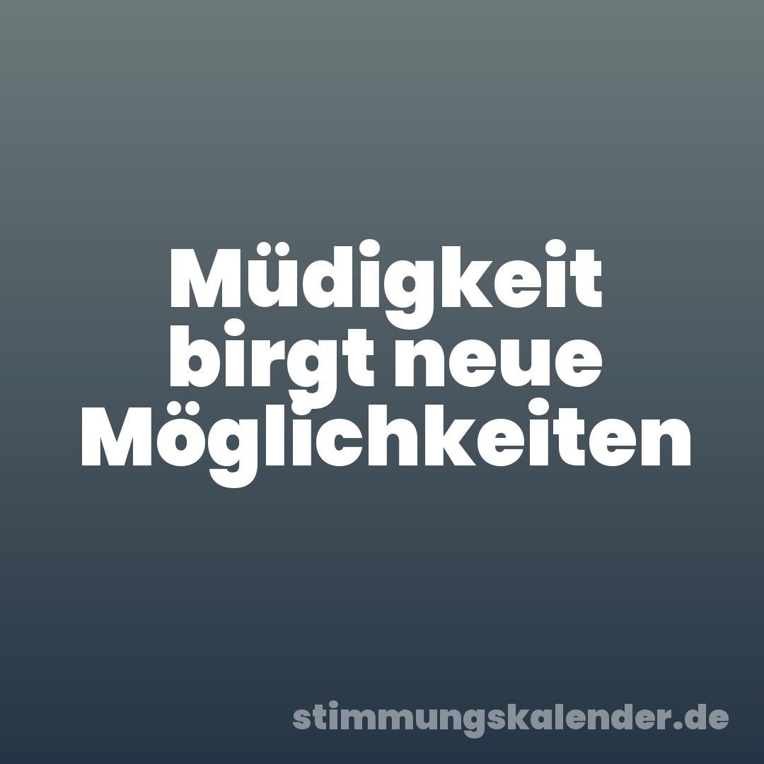 Müdigkeit birgt neue Möglichkeiten