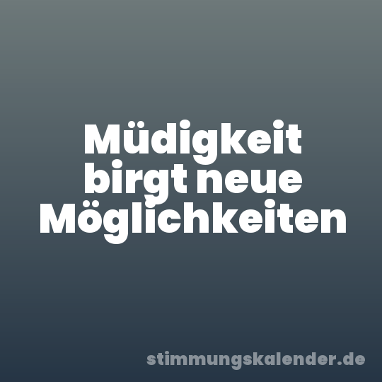 Müdigkeit birgt neue Möglichkeiten