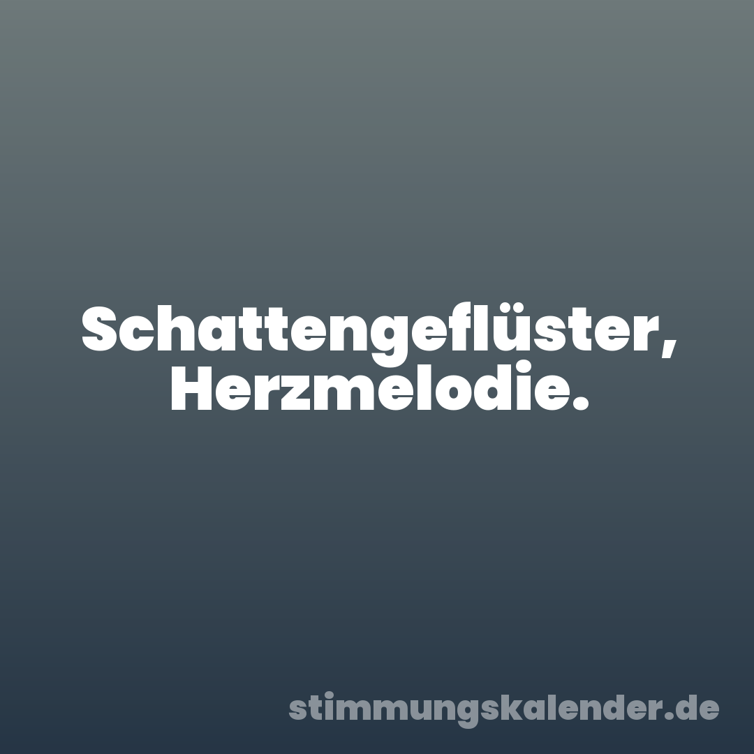 Schattengeflüster, Herzmelodie.