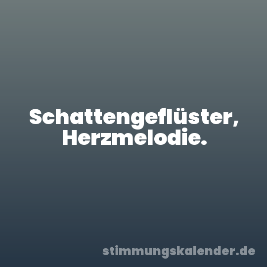 Schattengeflüster, Herzmelodie.