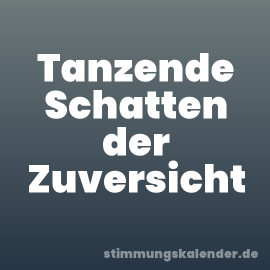 Tanzende Schatten der Zuversicht