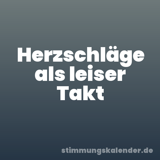 Herzschläge als leiser Takt