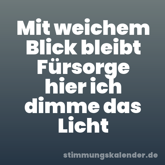 Mit weichem Blick bleibt Fürsorge hier ich dimme das Licht