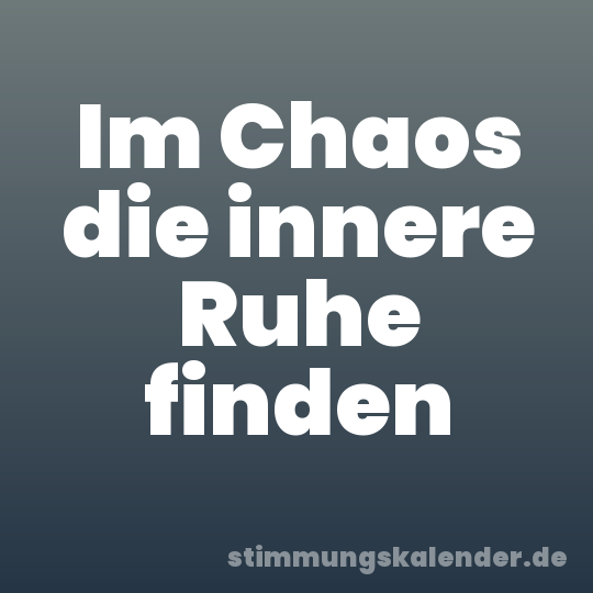 Im Chaos die innere Ruhe finden