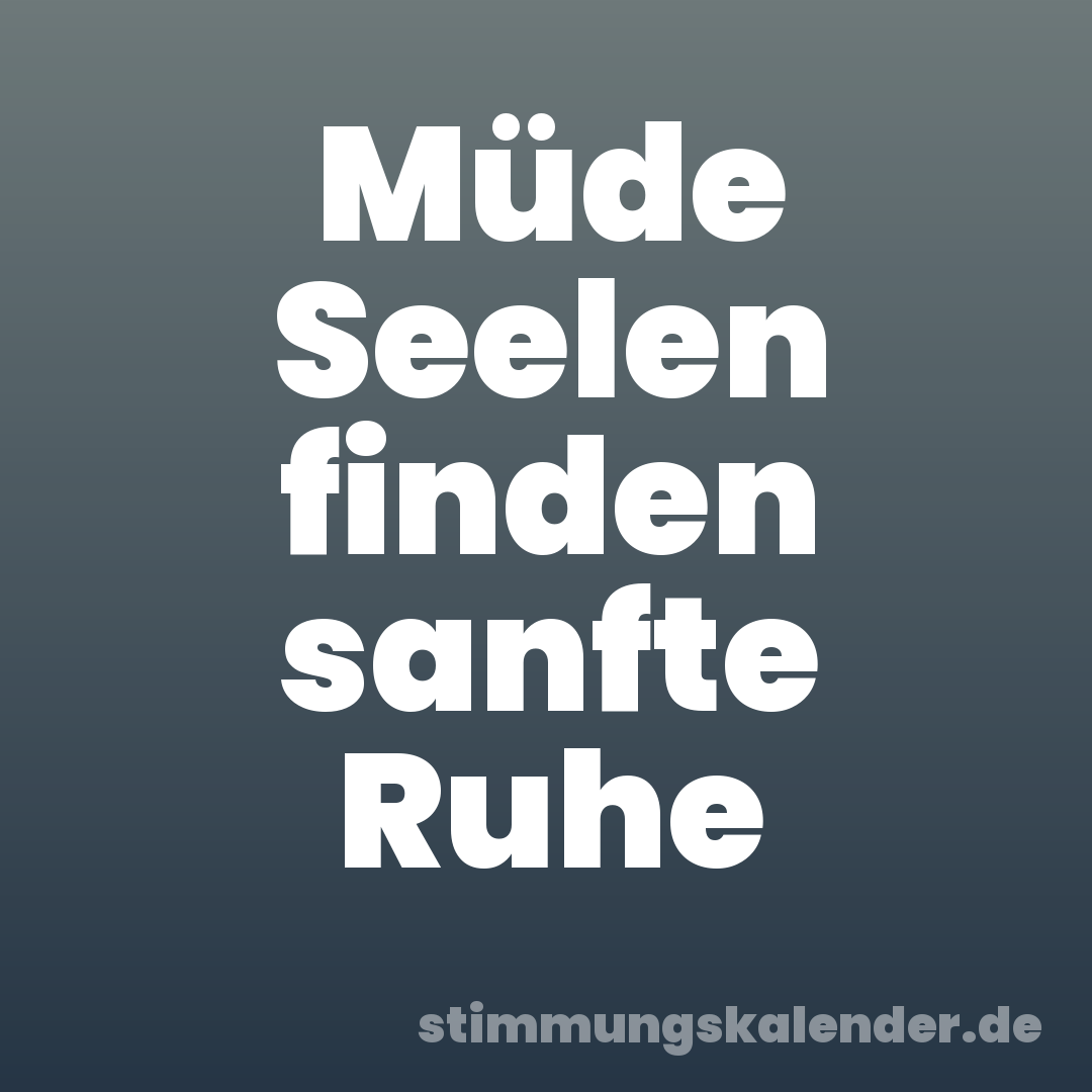 Müde Seelen finden sanfte Ruhe
