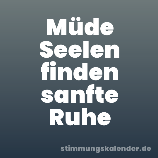 Müde Seelen finden sanfte Ruhe