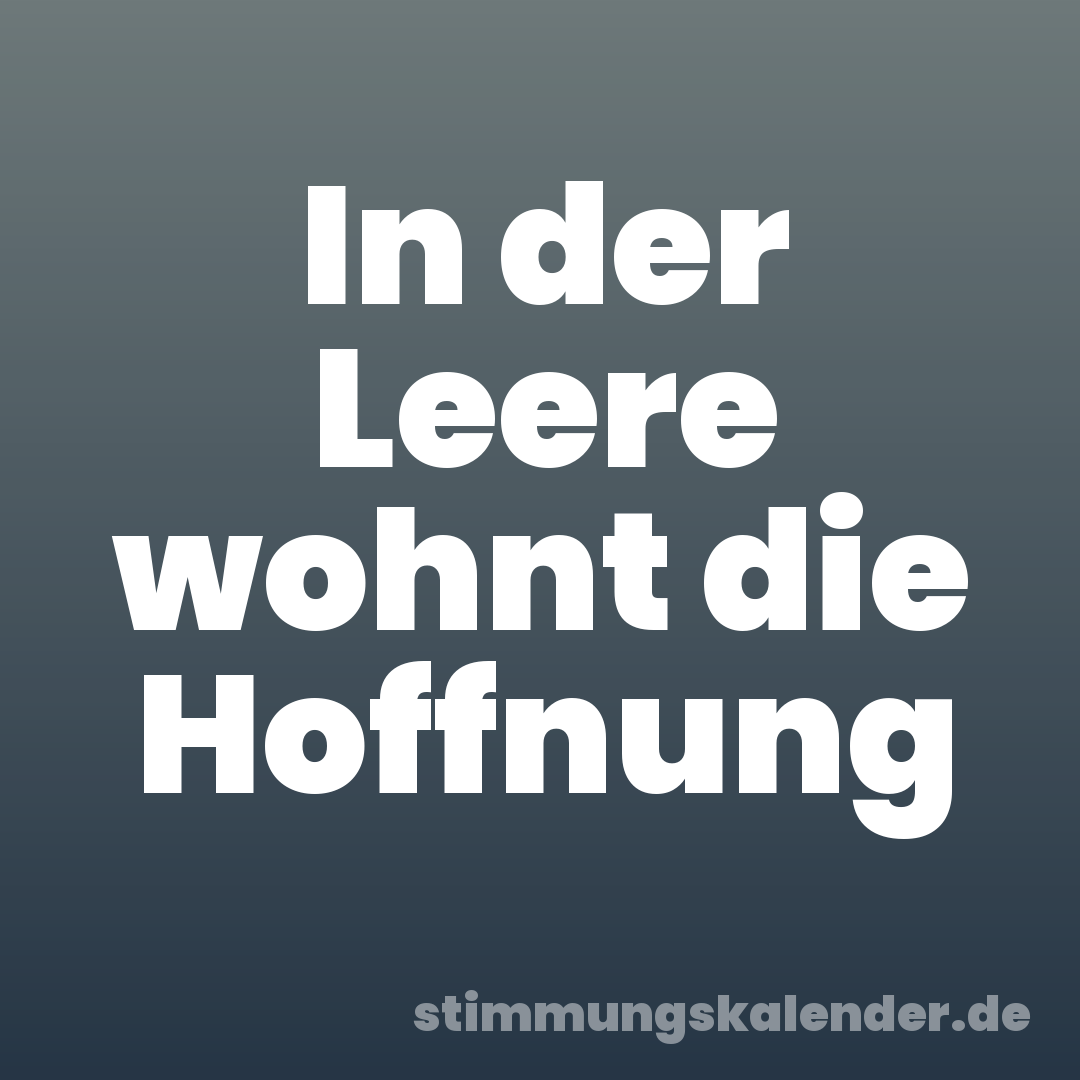 In der Leere wohnt die Hoffnung