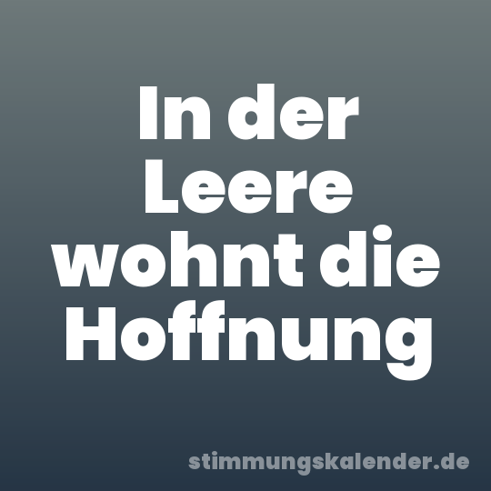 In der Leere wohnt die Hoffnung