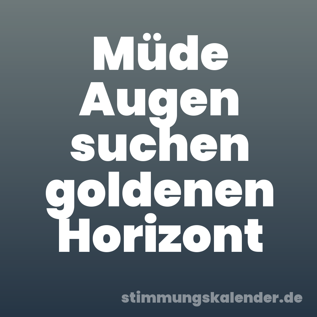 Müde Augen suchen goldenen Horizont
