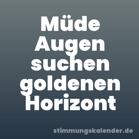 Müde Augen suchen goldenen Horizont