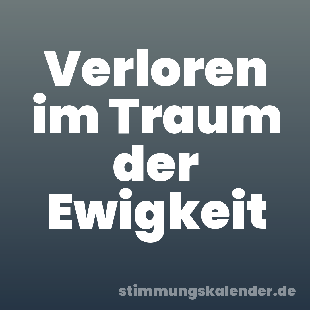 Verloren im Traum der Ewigkeit