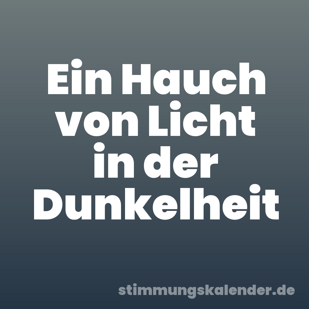 Ein Hauch von Licht in der Dunkelheit