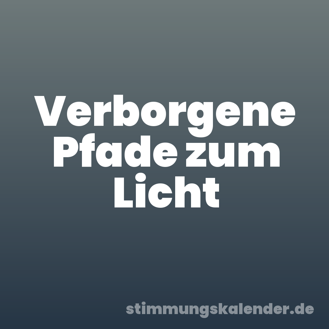 Verborgene Pfade zum Licht