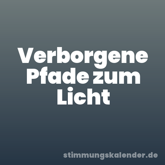 Verborgene Pfade zum Licht