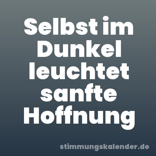 Selbst im Dunkel leuchtet sanfte Hoffnung