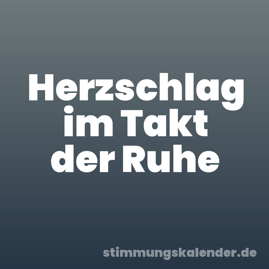Herzschlag im Takt der Ruhe