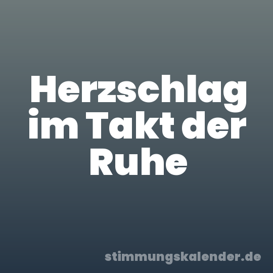 Herzschlag im Takt der Ruhe