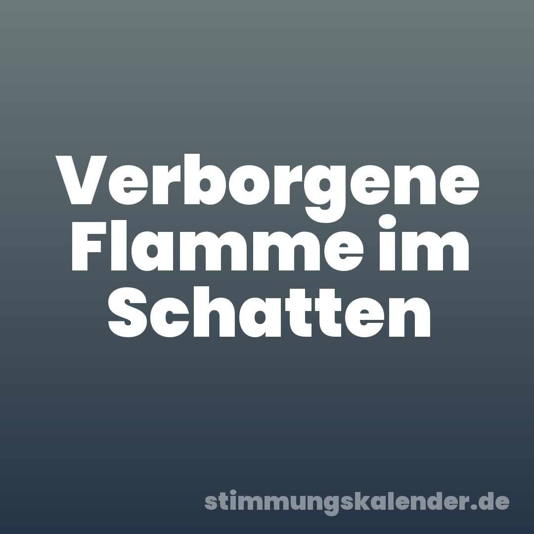 Verborgene Flamme im Schatten