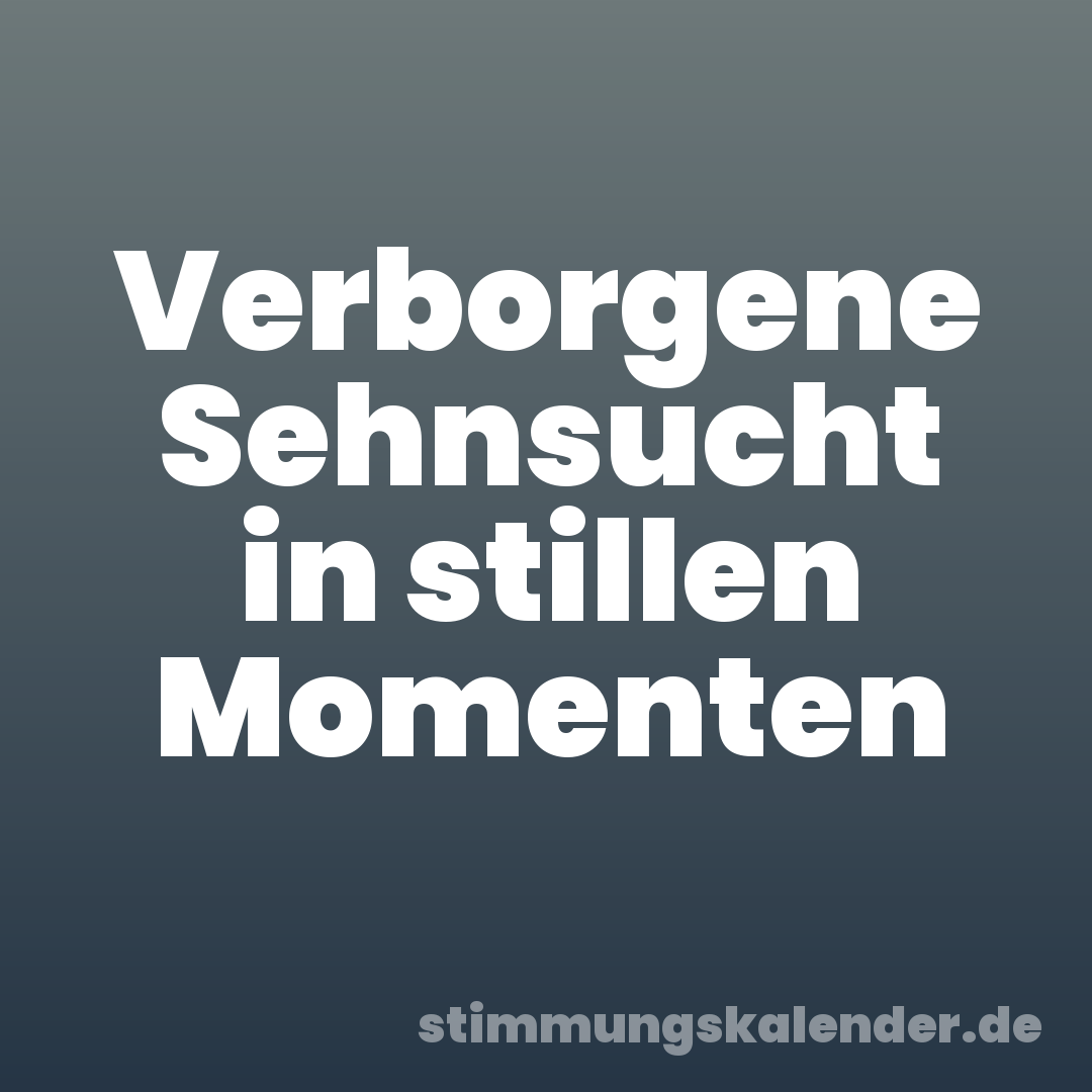 Verborgene Sehnsucht in stillen Momenten