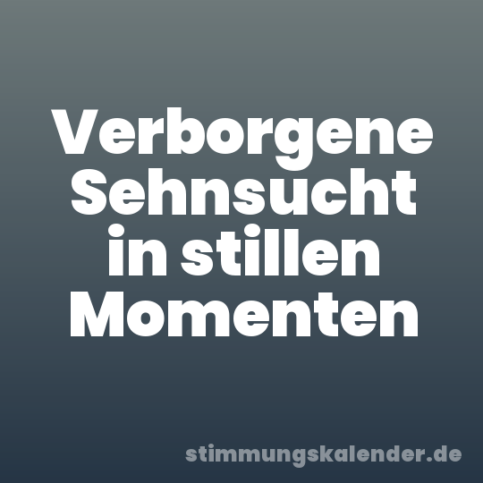 Verborgene Sehnsucht in stillen Momenten