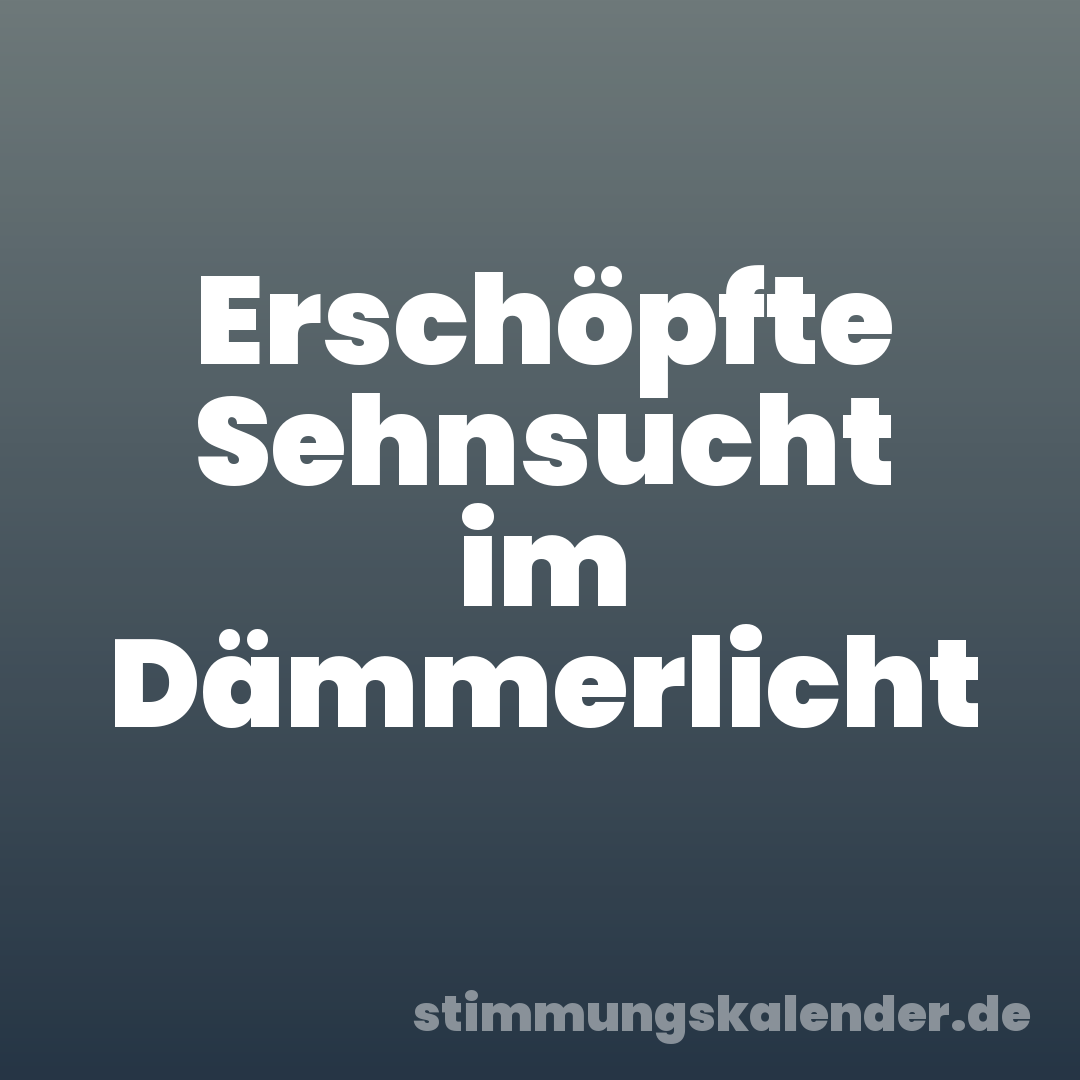 Erschöpfte Sehnsucht im Dämmerlicht