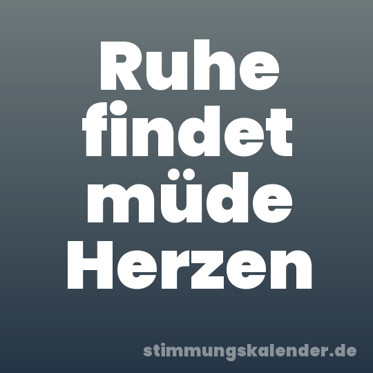 Ruhe findet müde Herzen