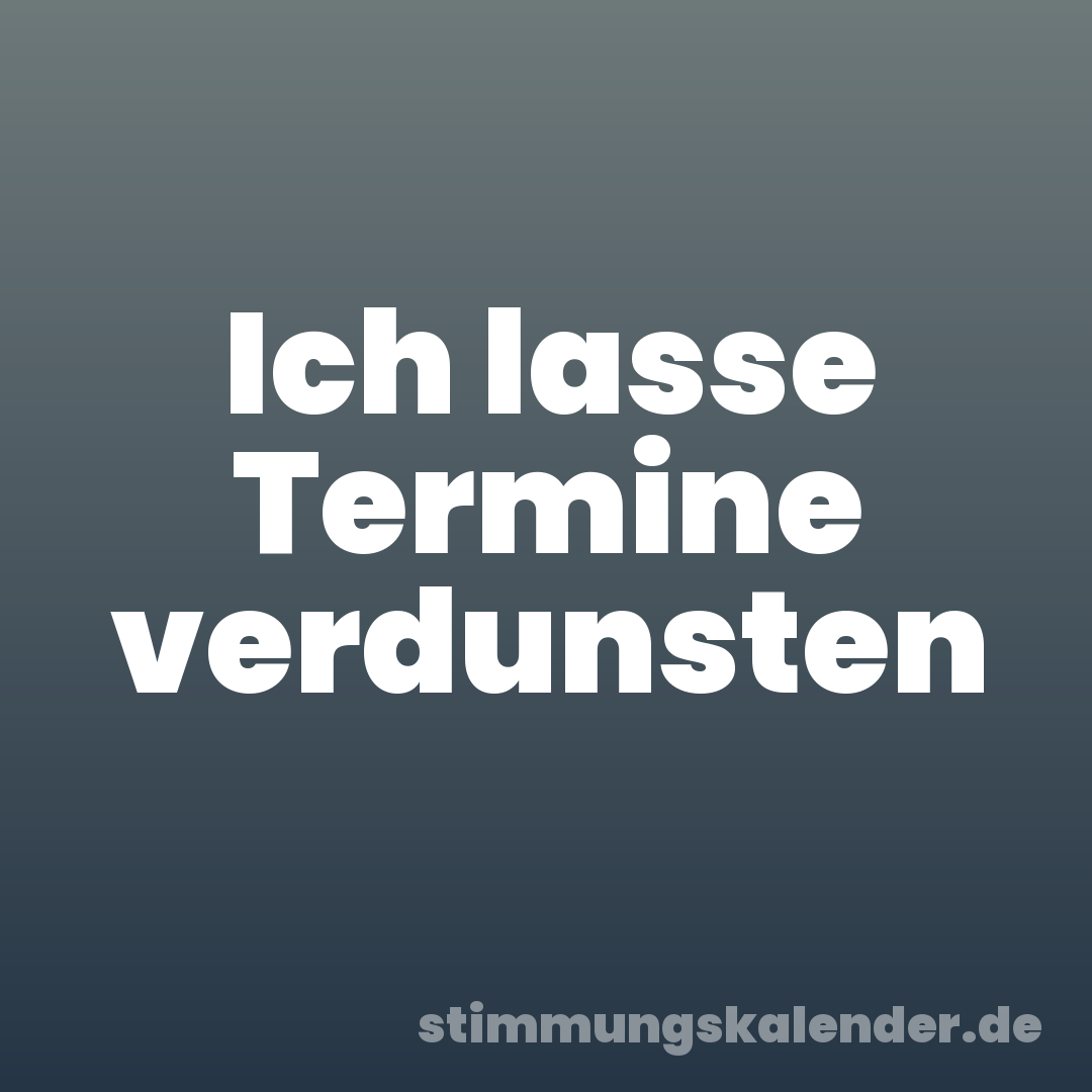 Ich lasse Termine verdunsten