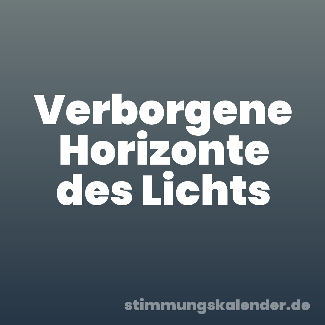 Verborgene Horizonte des Lichts