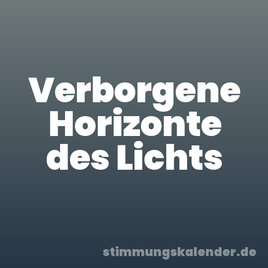 Verborgene Horizonte des Lichts