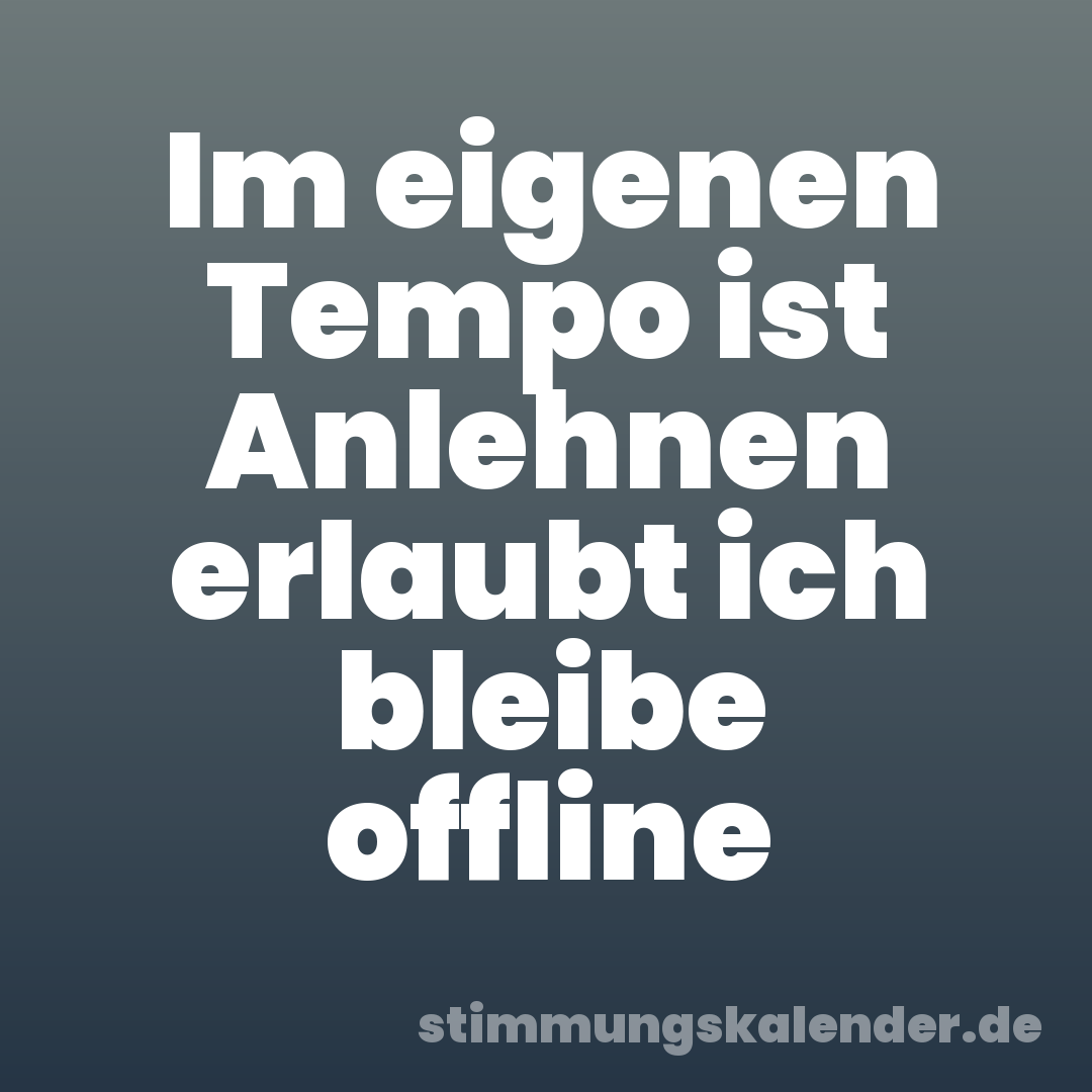 Im eigenen Tempo ist Anlehnen erlaubt ich bleibe offline