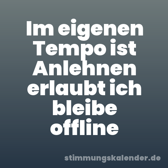 Im eigenen Tempo ist Anlehnen erlaubt ich bleibe offline