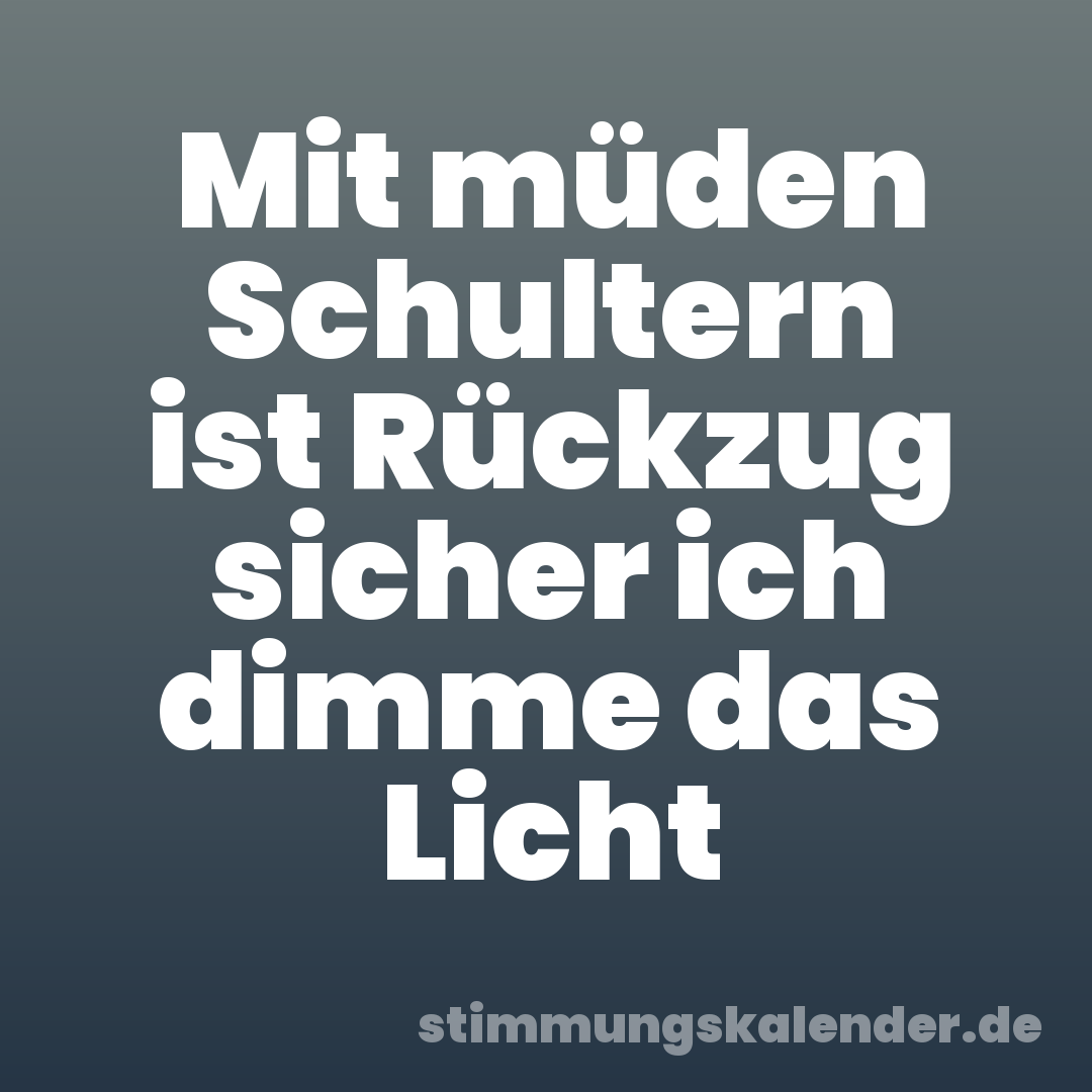 Mit müden Schultern ist Rückzug sicher ich dimme das Licht
