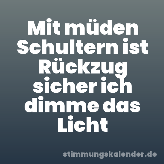 Mit müden Schultern ist Rückzug sicher ich dimme das Licht