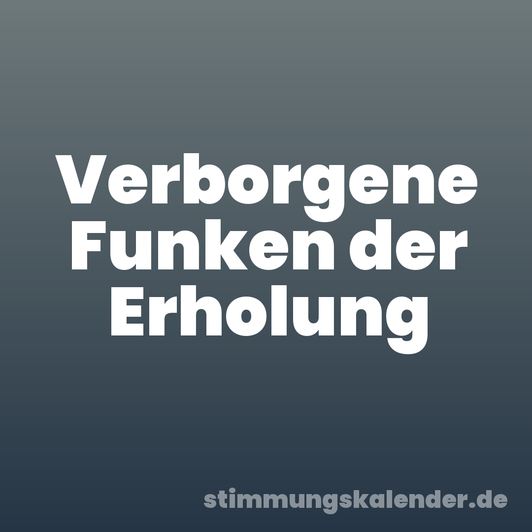 Verborgene Funken der Erholung
