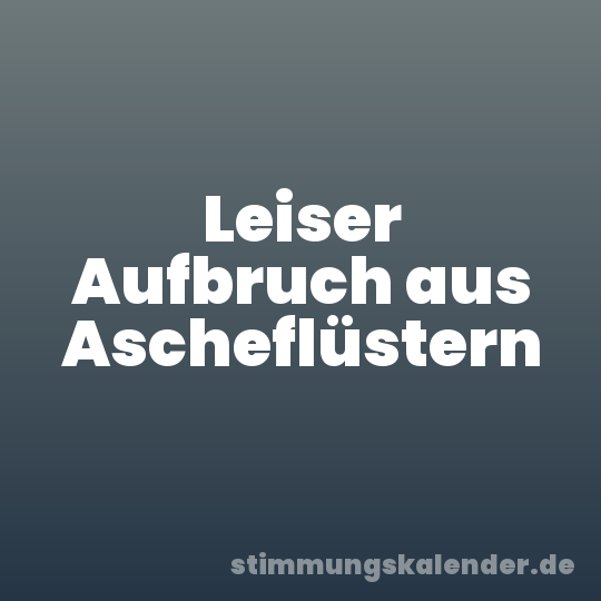 Leiser Aufbruch aus Ascheflüstern