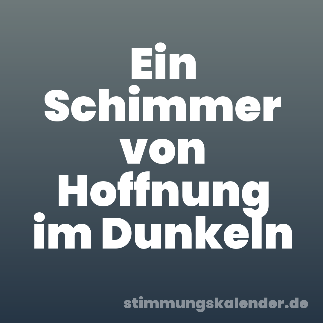 Ein Schimmer von Hoffnung im Dunkeln