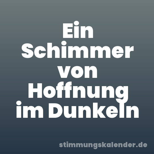 Ein Schimmer von Hoffnung im Dunkeln