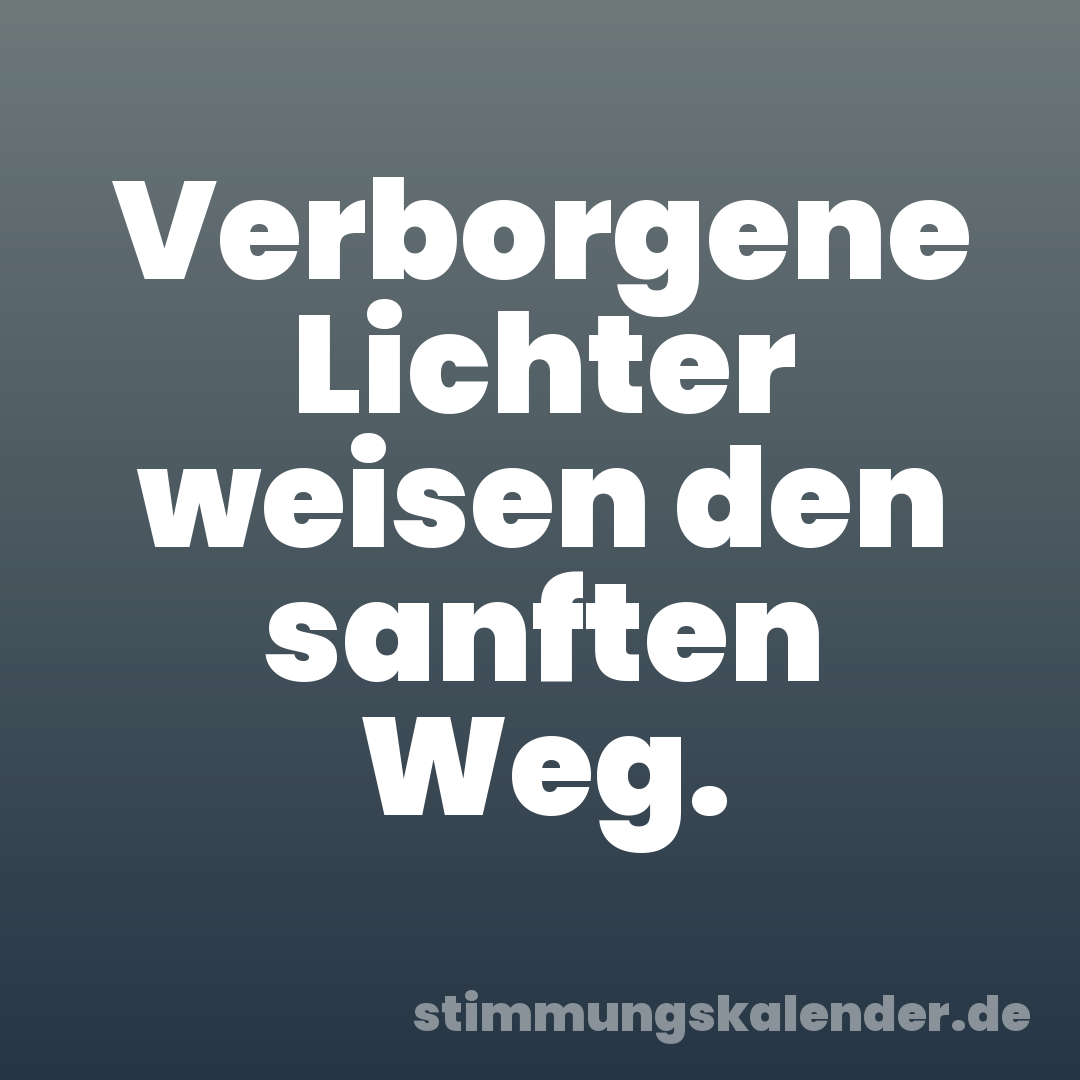 Verborgene Lichter weisen den sanften Weg.