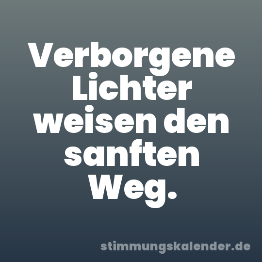 Verborgene Lichter weisen den sanften Weg.