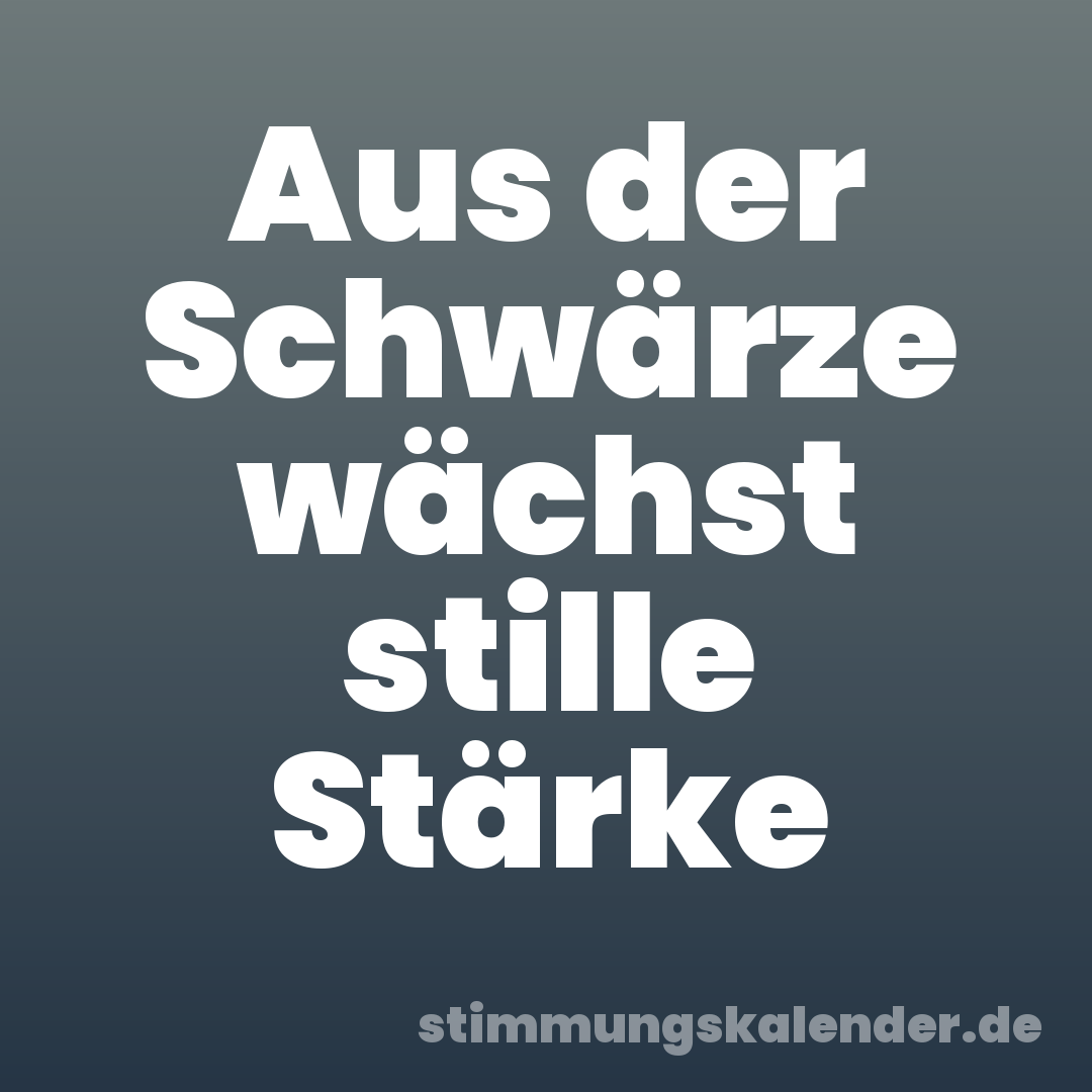 Aus der Schwärze wächst stille Stärke
