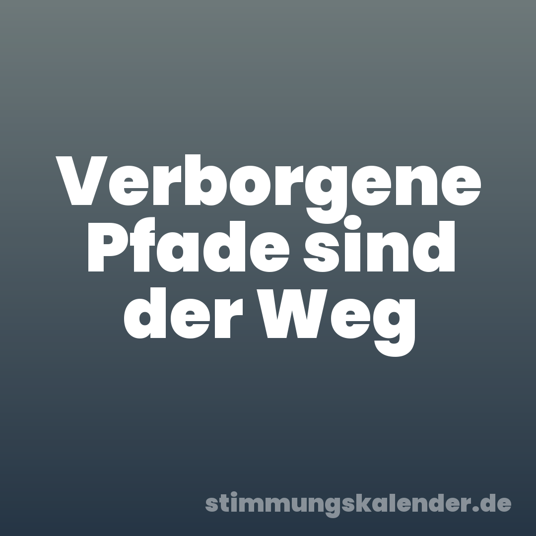 Verborgene Pfade sind der Weg