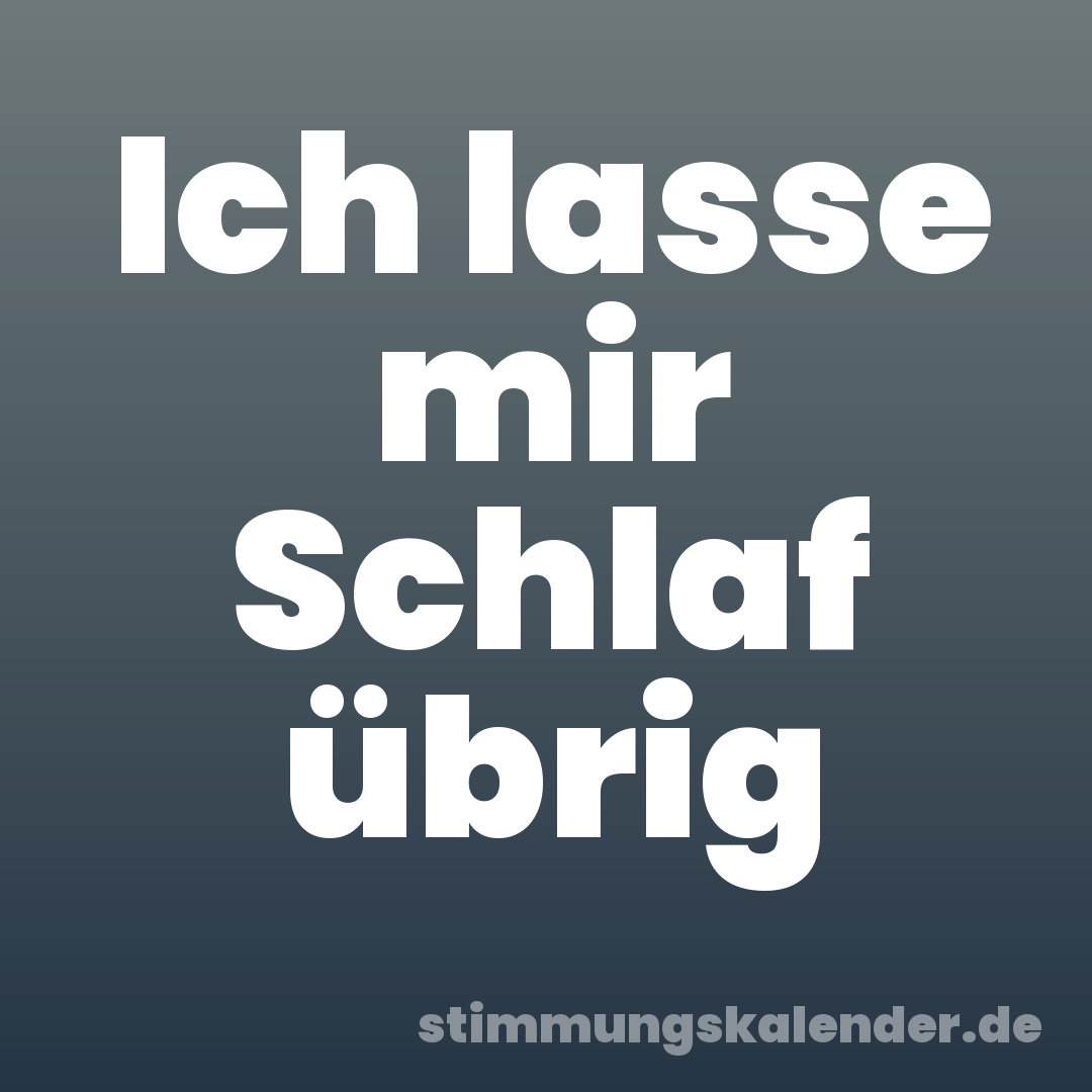 Ich lasse mir Schlaf übrig