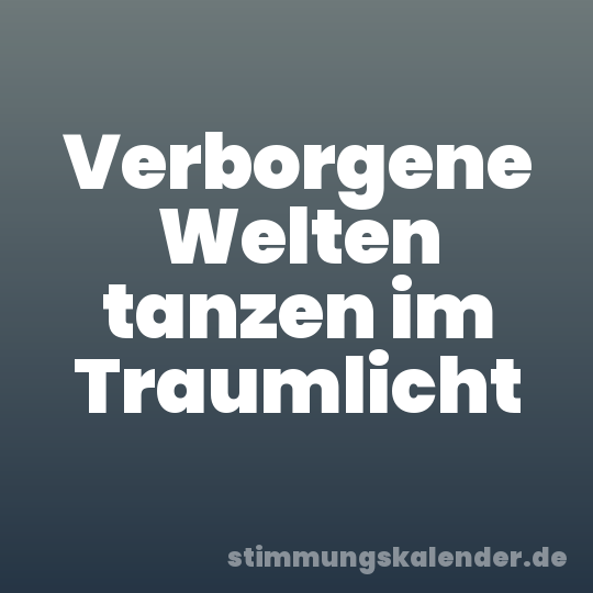 Verborgene Welten tanzen im Traumlicht