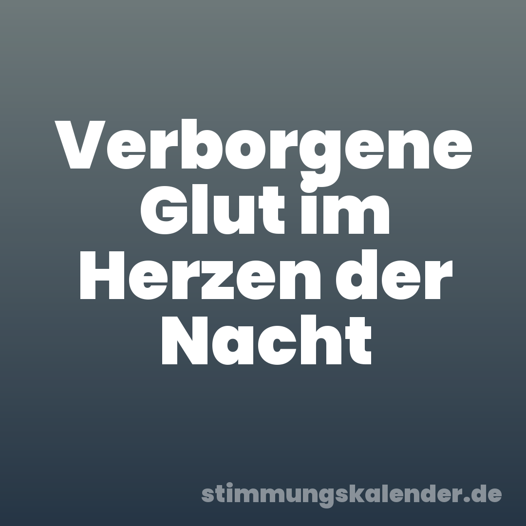 Verborgene Glut im Herzen der Nacht