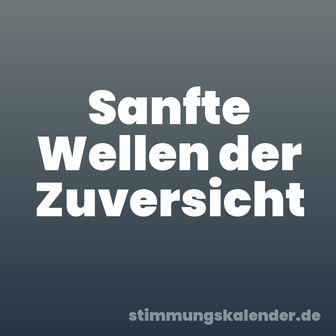 Sanfte Wellen der Zuversicht