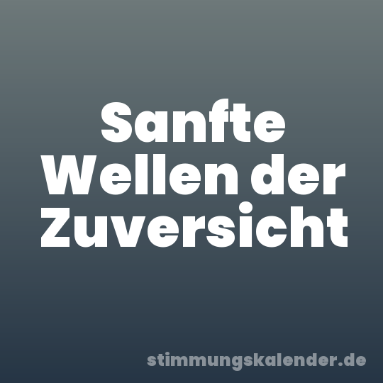 Sanfte Wellen der Zuversicht