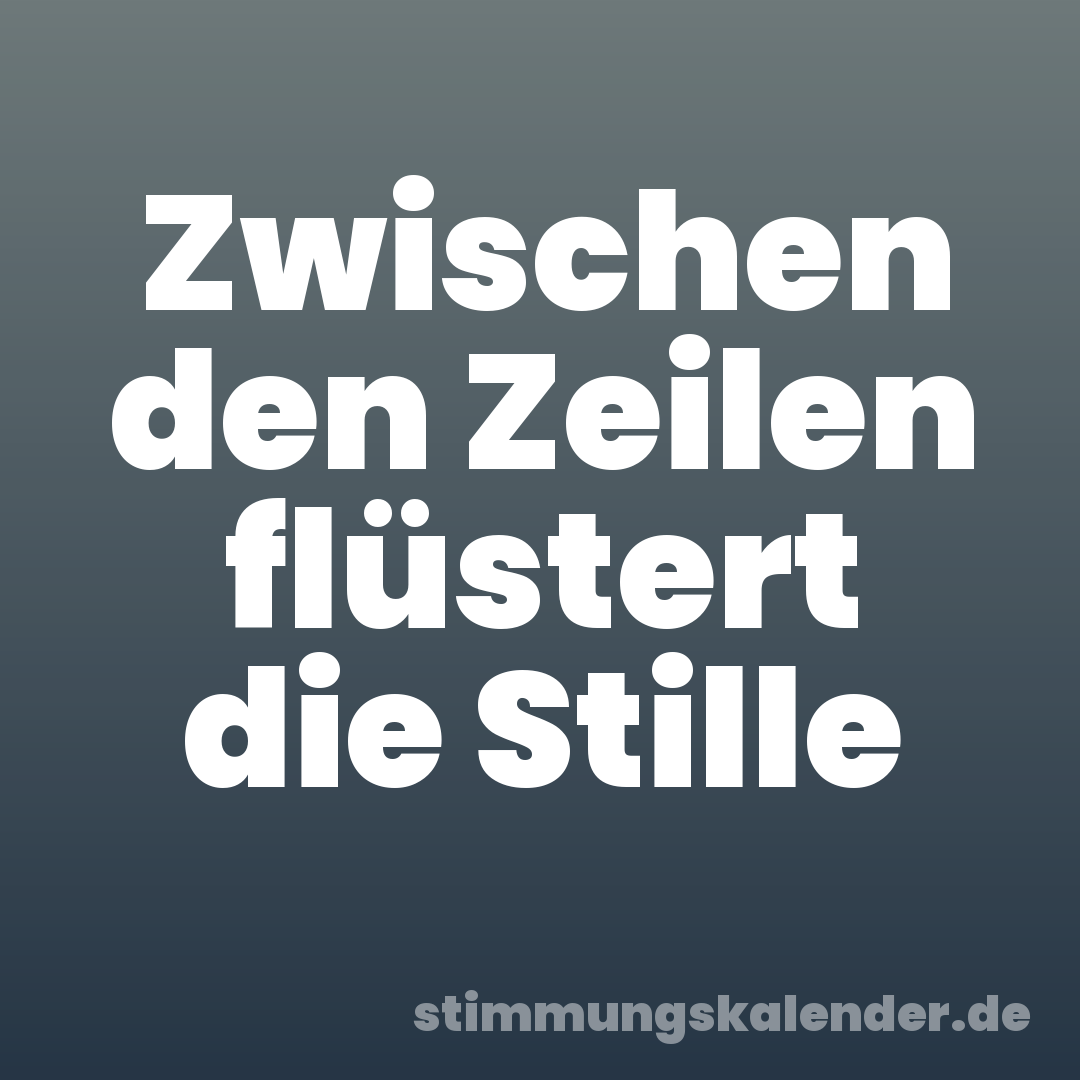 Zwischen den Zeilen flüstert die Stille